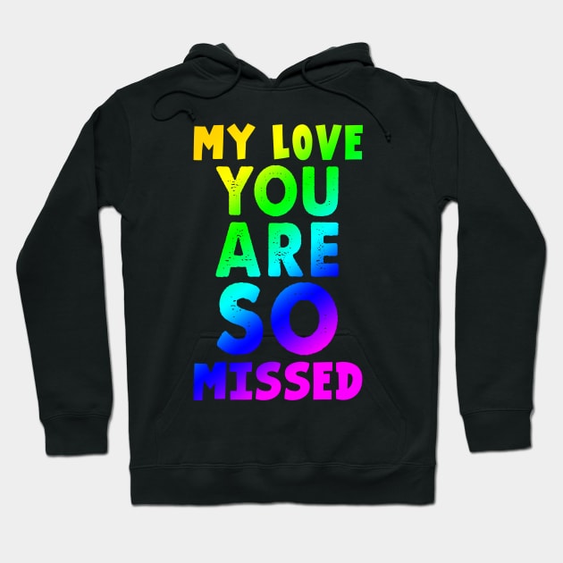 My Love You Are So Missed Costume Gift Hoodie by Ohooha